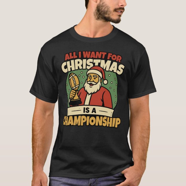 All I Want for Christmas Is a Championship Funny T-Shirt (Front)