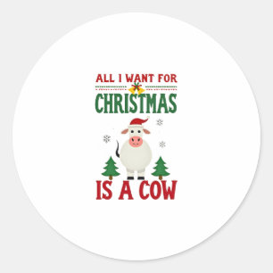 All I Want For Christmas Is A Cow Ugly Sweater T-S Classic Round Sticker