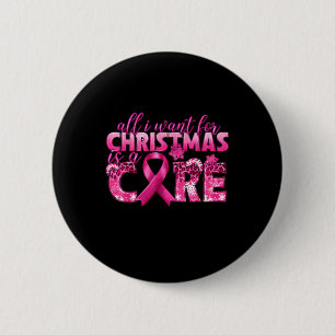 All I Want For Christmas Is A Cure Breast Cancer A 2 Inch Round Button