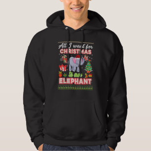 All I Want For Christmas Is A Elephant Ugly Sweate Hoodie