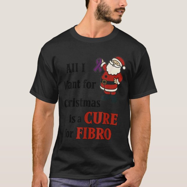 All I Want For Christmas Is A For Fibro  T-Shirt (Front)