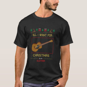 All I Want For Christmas Is A Guitar Musician Ugly T-Shirt