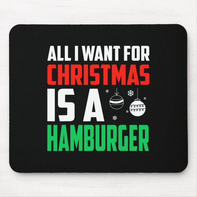 All I Want For Christmas Is A Hamburger Xmas Fast  Mouse Pad (Front)