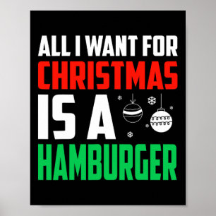 All I Want For Christmas Is A Hamburger Xmas Fast  Poster