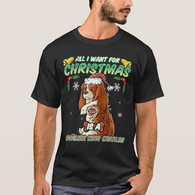 All I Want For Christmas Is A King Charles Spaniel T-Shirt (Front)