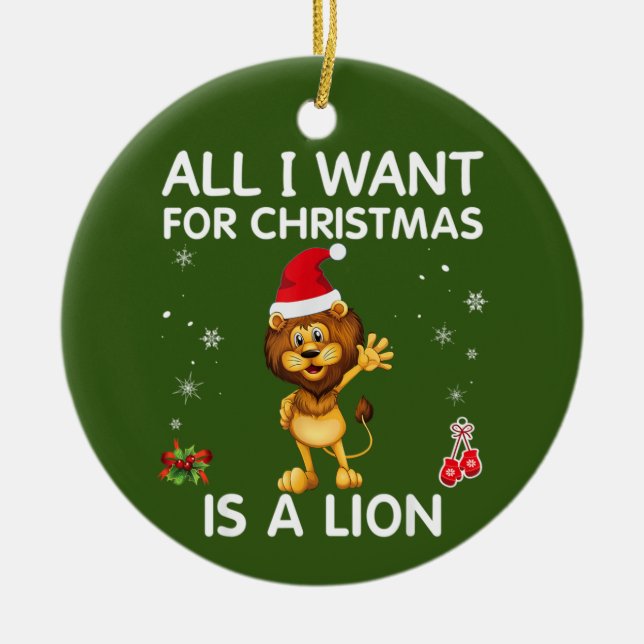 All I Want For Christmas Is A Lion Merry Xmas Ceramic Ornament (Front)
