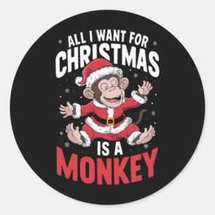 All I Want For Christmas is A Monkey Lover Xmas  Classic Round Sticker