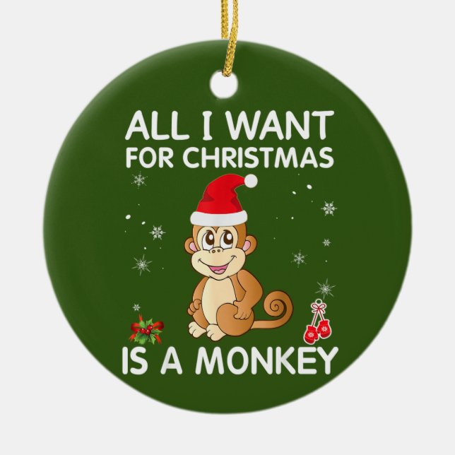All I Want For Christmas Is A Monkey Merry Xmas Ceramic Ornament (Front)