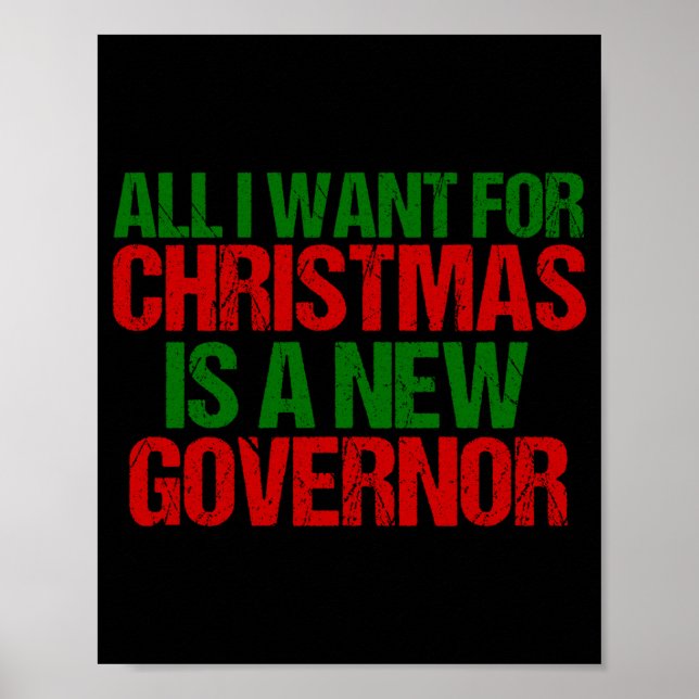All I Want For Christmas Is A New Governor Funny T Poster (Front)