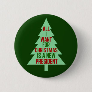 All I Want for Christmas is a New President 2 Inch Round Button