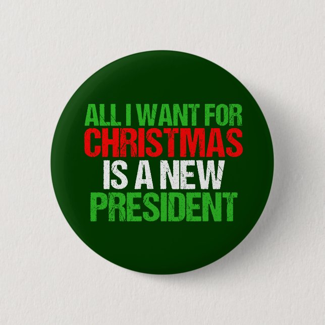 All I Want for Christmas is a New President 2 Inch Round Button (Front)