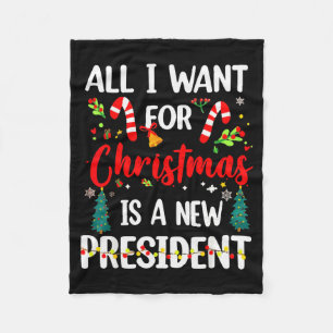 All I Want For Christmas Is A New President Fleece Blanket