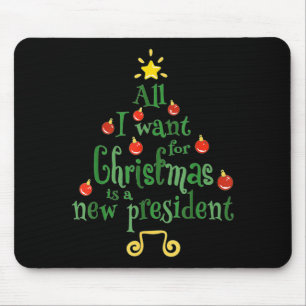 All I Want For Christmas Is A New President Funny  Mouse Pad