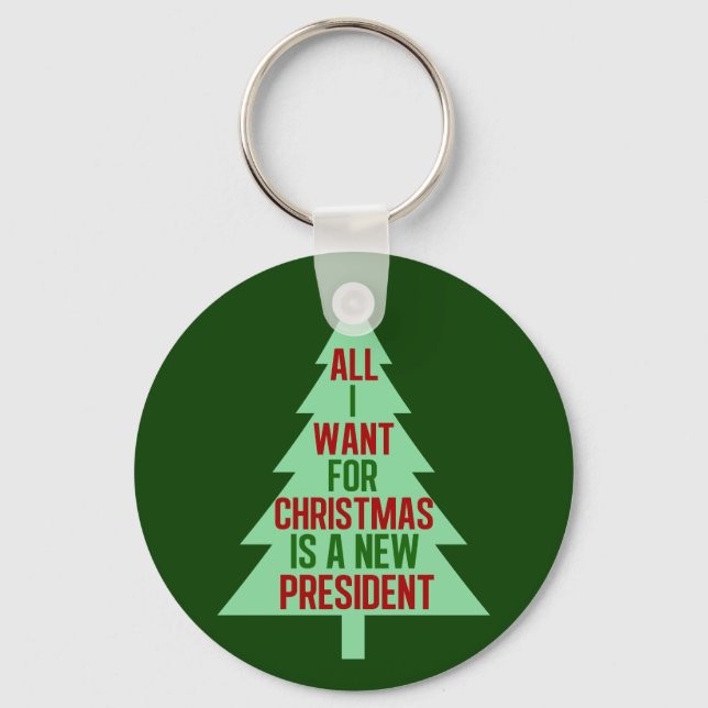 All I Want for Christmas is a New President Keychain (Front)