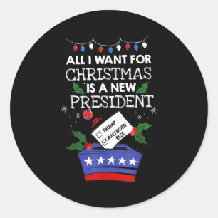 All I Want For Christmas Is A New President Trump  Classic Round Sticker