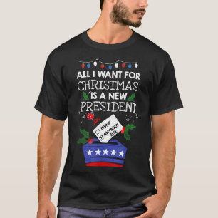 All I Want For Christmas Is A New President Trump  T-Shirt