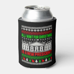 All I Want For Christmas Is A New President Ugly Can Cooler