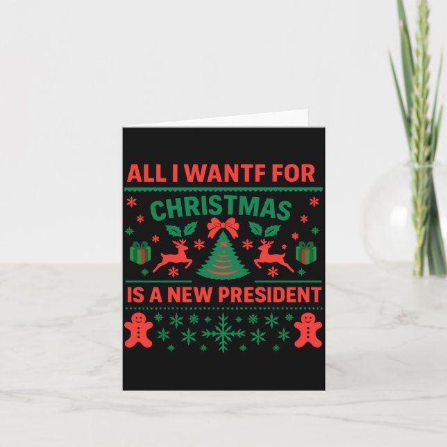 All I Want For Christmas Is A New President Ugly S Card (Front)
