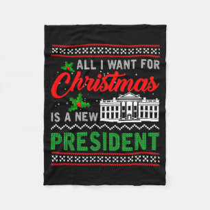 All I Want For Christmas Is A New President Ugly S Fleece Blanket