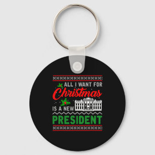 All I Want For Christmas Is A New President Ugly S Keychain
