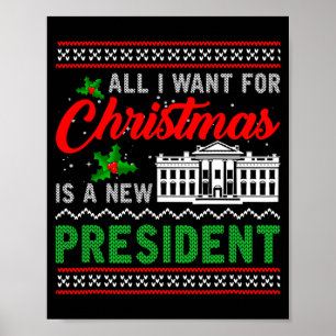 All I Want For Christmas Is A New President Ugly S Poster