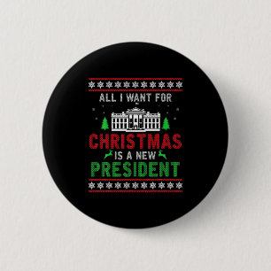 All I Want For Christmas Is A New President Ugly X 2 Inch Round Button