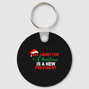 All I Want For Christmas Is A New President Xmas _ Keychain
