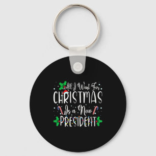 All I Want For Christmas Is A New President Xmas L Keychain