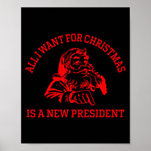 All I Want For Christmas Is A New President Xmas _ Poster