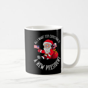 All I Want For Christmas Is A New President Xmas S Coffee Mug