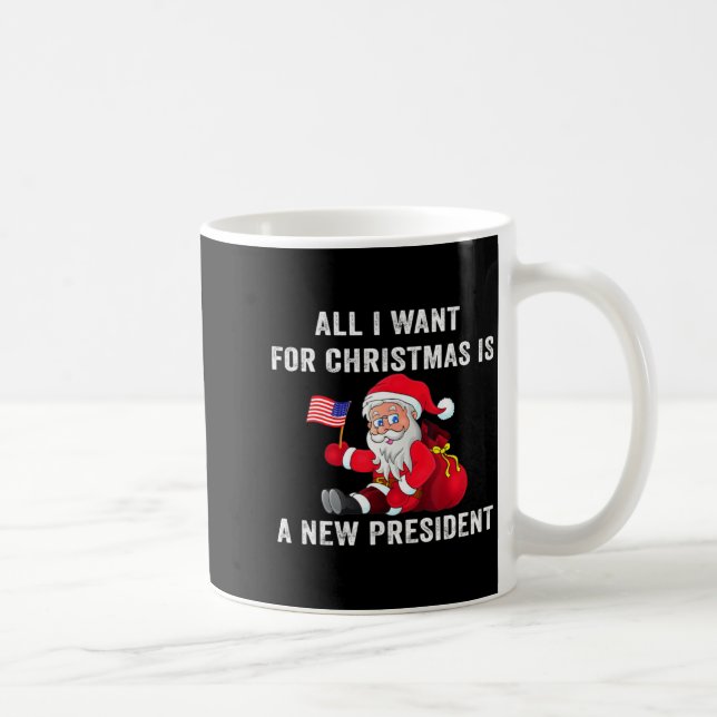 All I Want For Christmas Is A New President Xmas S Coffee Mug (Right)