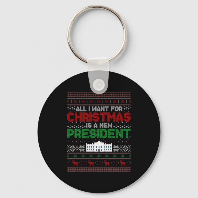 All I Want For Christmas Is A New President Xmas S Keychain (Front)