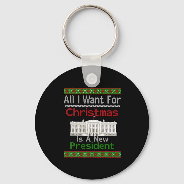 All I Want For Christmas Is A New President Xmas S Keychain (Front)