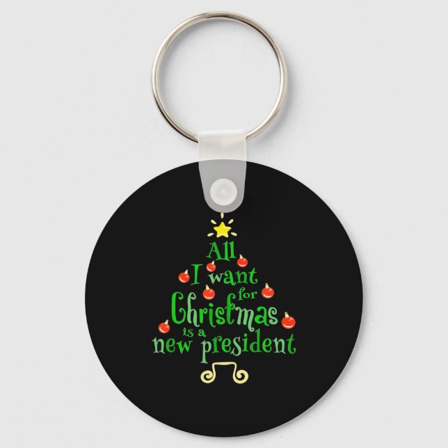 All I Want For Christmas Is A New President Xmas T Keychain (Front)