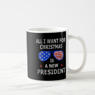 All I Want For Christmas Is A New President Xmas U Coffee Mug