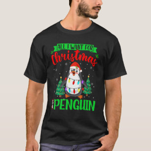 All I Want For Christmas Is A Penguin Xmas Santa P T-Shirt