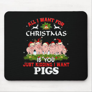 All I Want For Christmas Is A Pig Ugly Sweater Mouse Pad