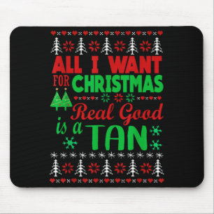 All I Want For Christmas Is A Real Good Tan Ugly X Mouse Pad