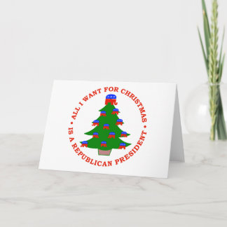 All I Want For Christmas Is A Republican President Holiday Card