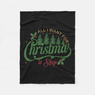 All I Want For Christmas Is A Sleep Funny Family C Fleece Blanket