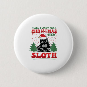 All I Want for Christmas is a Sloth 2 Inch Round Button