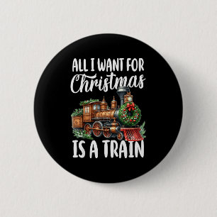 All I Want For Christmas Is A Steam Train Locomoti 2 Inch Round Button