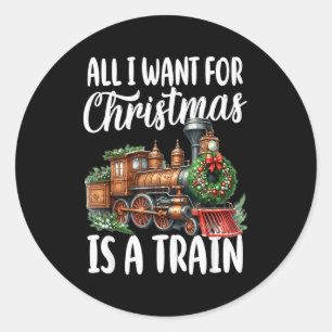 All I Want For Christmas Is A Steam Train Locomoti Classic Round Sticker