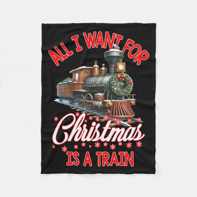 All I Want For Christmas Is A Steam Train Locomoti Fleece Blanket (Front)