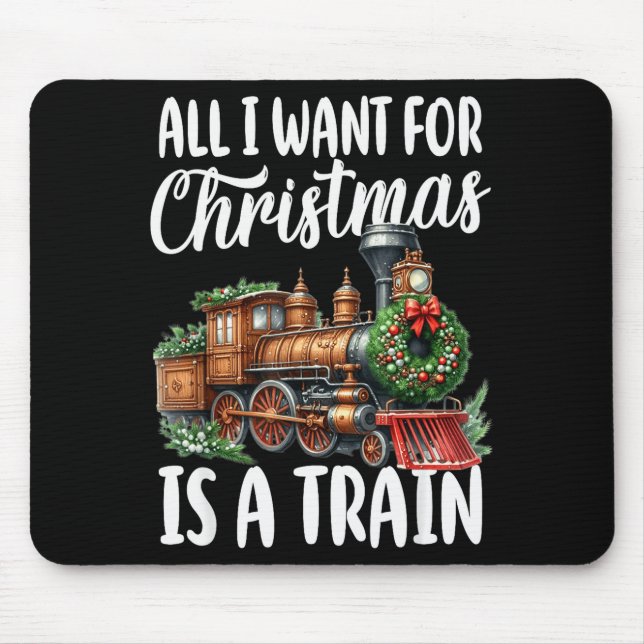All I Want For Christmas Is A Steam Train Locomoti Mouse Pad (Front)