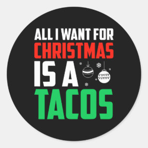 All I Want For Christmas Is A Tacos Xmas Fast Food Classic Round Sticker