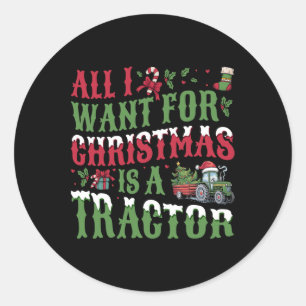 All I Want For Christmas Is A Tractor - Farming Tr Classic Round Sticker