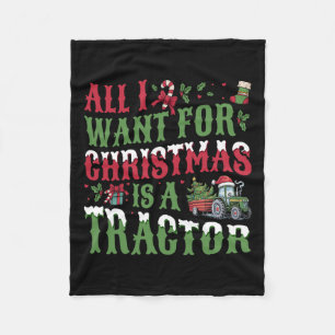 All I Want For Christmas Is A Tractor - Farming Tr Fleece Blanket