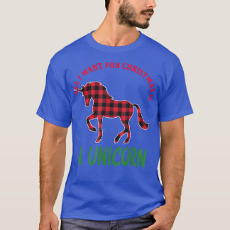 All I want for Christmas is a Unicorn  A Unicorn C T-Shirt