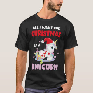 All I Want For Christmas Is A Unicorn Christmas  T-Shirt